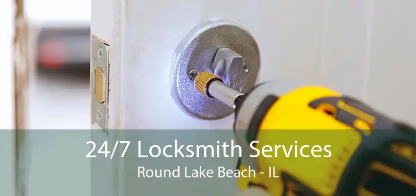 24/7 Locksmith Services Round Lake Beach - IL