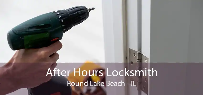 After Hours Locksmith Round Lake Beach - IL