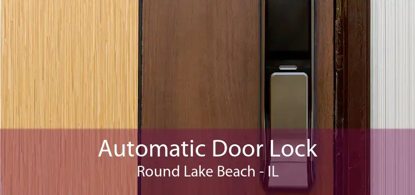 Automatic Door Lock Round Lake Beach - IL