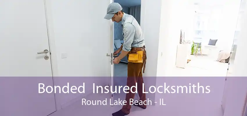 Bonded  Insured Locksmiths Round Lake Beach - IL