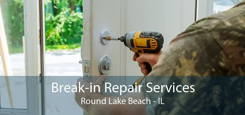 Break-in Repair Services Round Lake Beach - IL