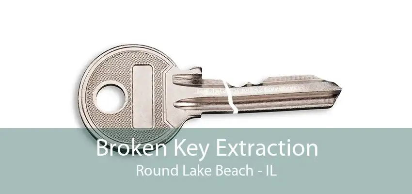 Broken Key Extraction Round Lake Beach - IL