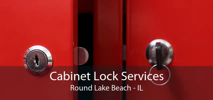 Cabinet Lock Services Round Lake Beach - IL