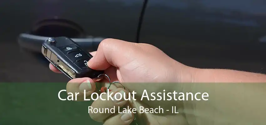 Car Lockout Assistance Round Lake Beach - IL