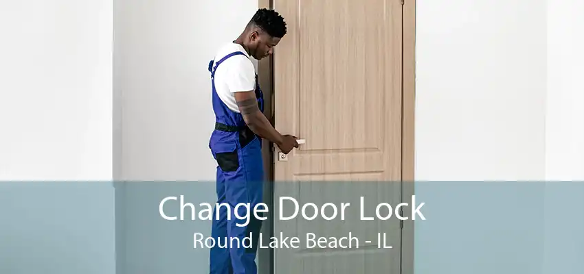 Change Door Lock Round Lake Beach - IL