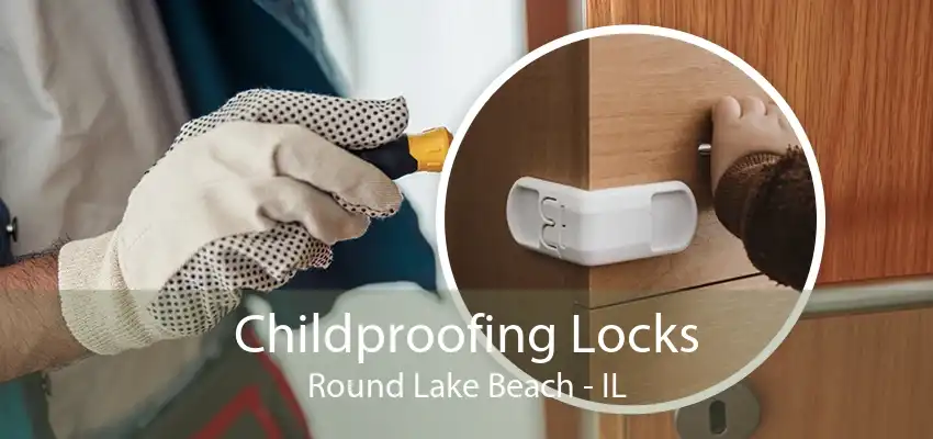 Childproofing Locks Round Lake Beach - IL