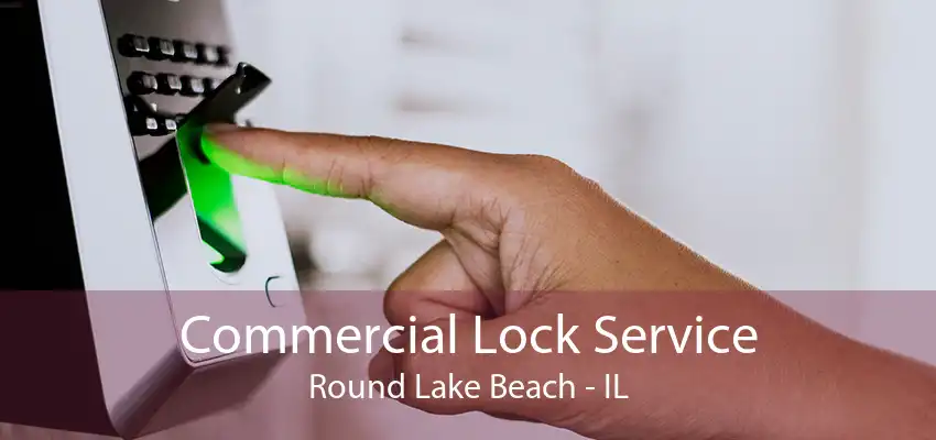 Commercial Lock Service Round Lake Beach - IL