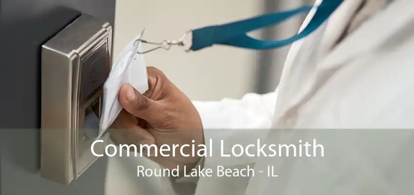 Commercial Locksmith Round Lake Beach - IL