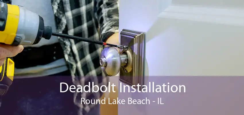 Deadbolt Installation Round Lake Beach - IL