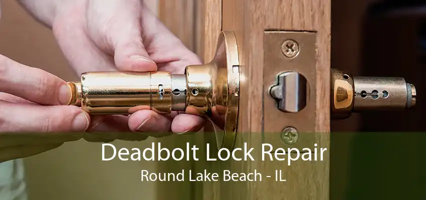 Deadbolt Lock Repair Round Lake Beach - IL