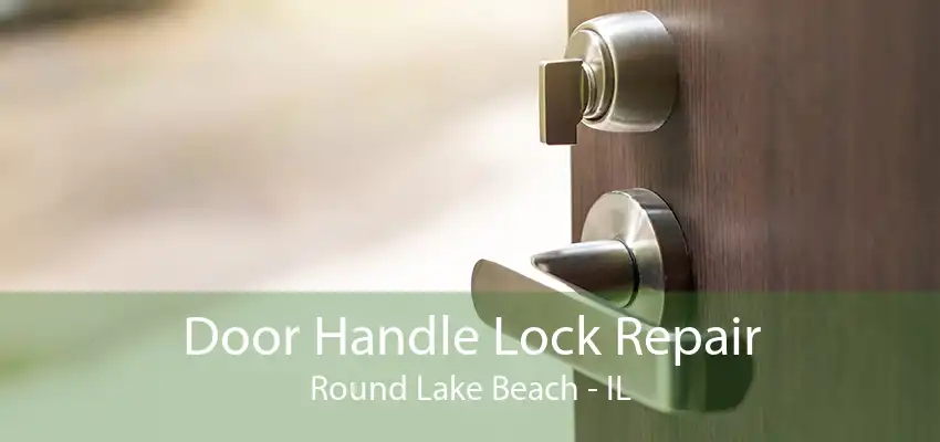 Door Handle Lock Repair Round Lake Beach - IL