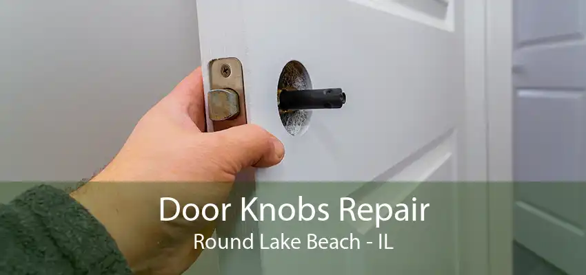 Door Knobs Repair Round Lake Beach - IL