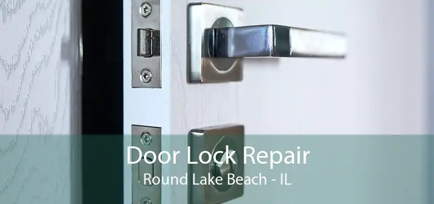 Door Lock Repair Round Lake Beach - IL