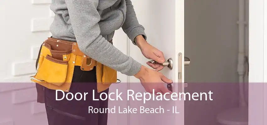 Door Lock Replacement Round Lake Beach - IL