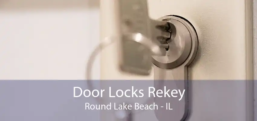 Door Locks Rekey Round Lake Beach - IL