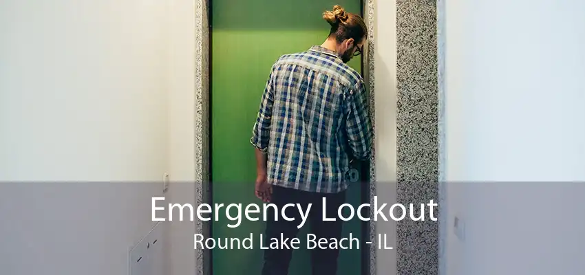 Emergency Lockout Round Lake Beach - IL