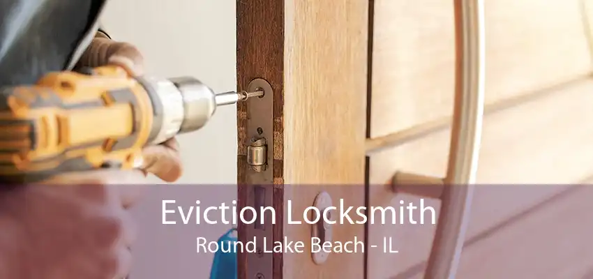 Eviction Locksmith Round Lake Beach - IL