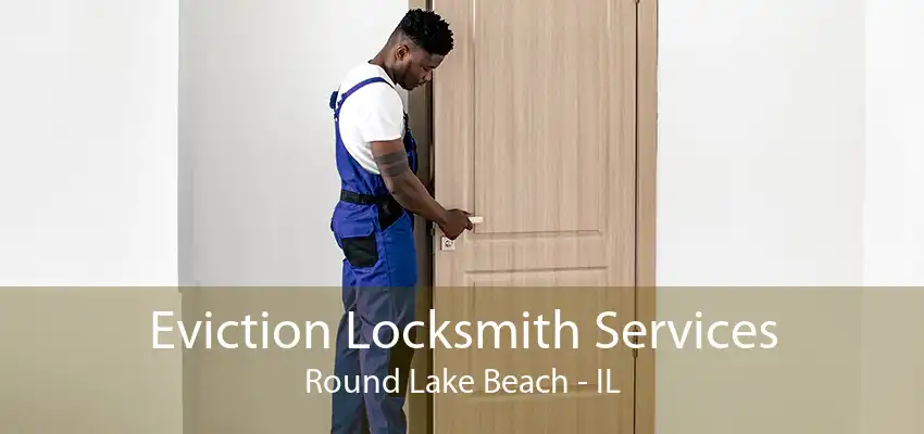 Eviction Locksmith Services Round Lake Beach - IL