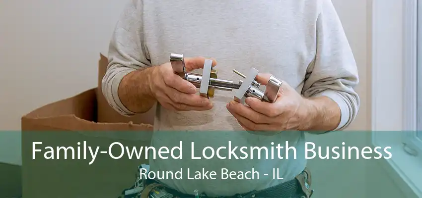 Family-Owned Locksmith Business Round Lake Beach - IL