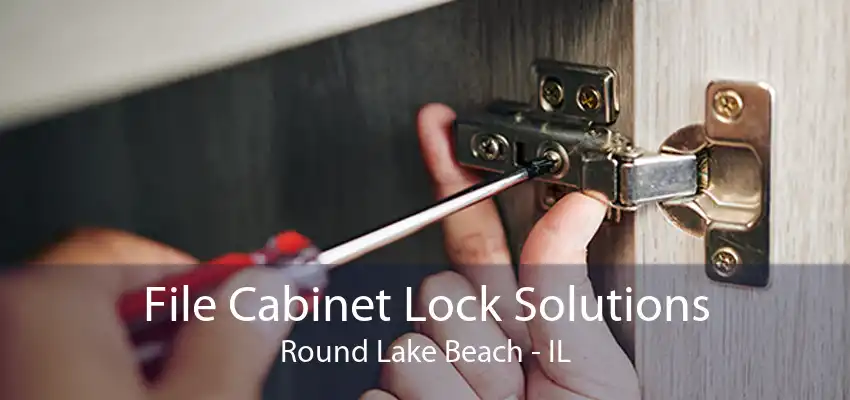 File Cabinet Lock Solutions Round Lake Beach - IL