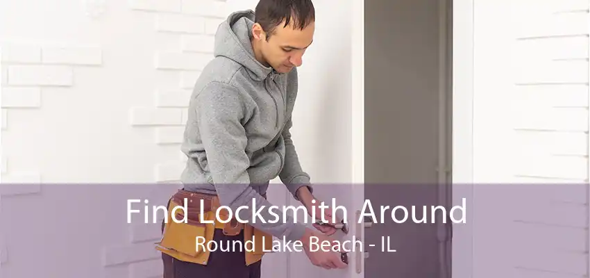 Find Locksmith Around Round Lake Beach - IL