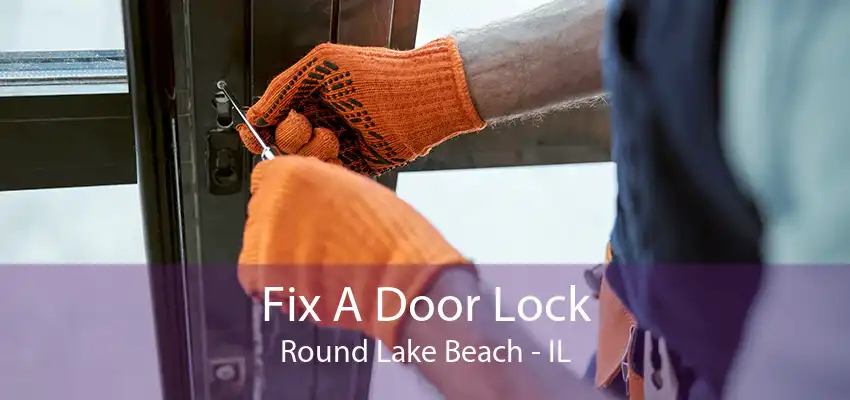 Fix A Door Lock Round Lake Beach - IL