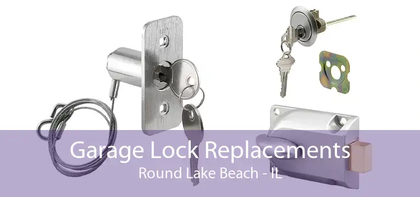 Garage Lock Replacements Round Lake Beach - IL