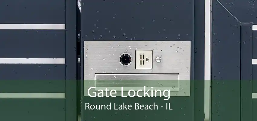 Gate Locking Round Lake Beach - IL