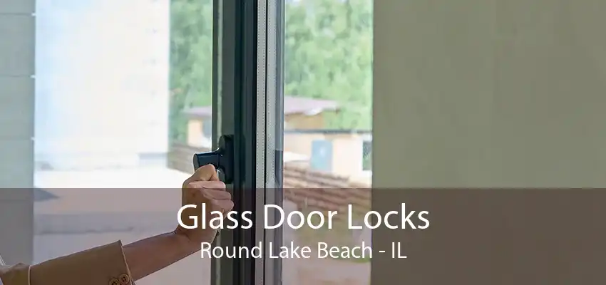 Glass Door Locks Round Lake Beach - IL