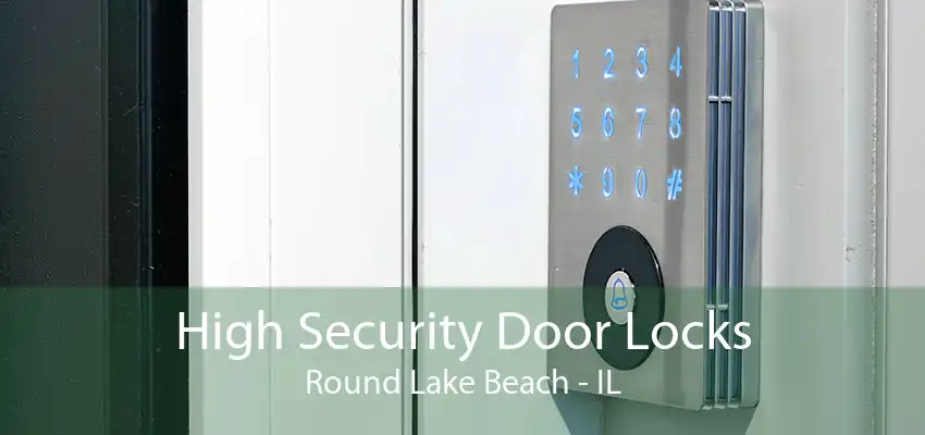 High Security Door Locks Round Lake Beach - IL