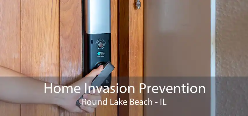 Home Invasion Prevention Round Lake Beach - IL