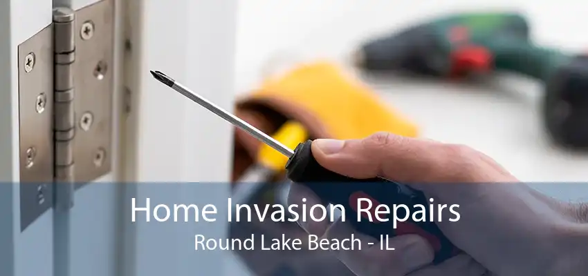 Home Invasion Repairs Round Lake Beach - IL