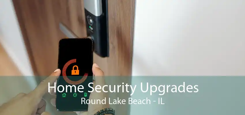 Home Security Upgrades Round Lake Beach - IL