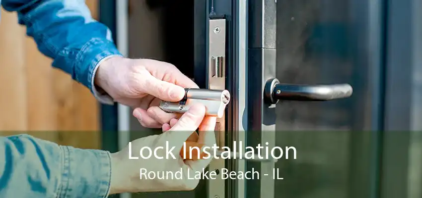 Lock Installation Round Lake Beach - IL