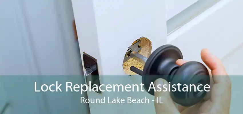 Lock Replacement Assistance Round Lake Beach - IL