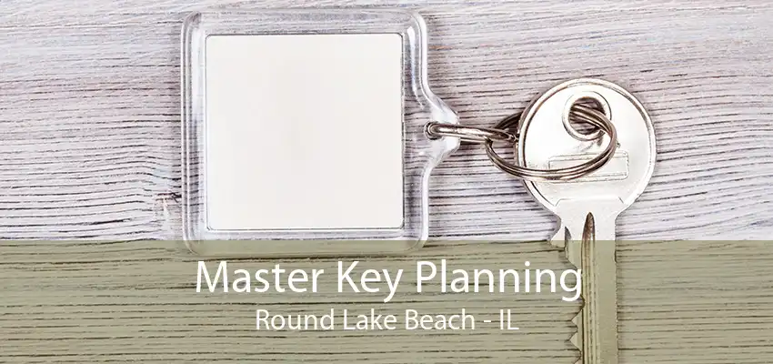 Master Key Planning Round Lake Beach - IL