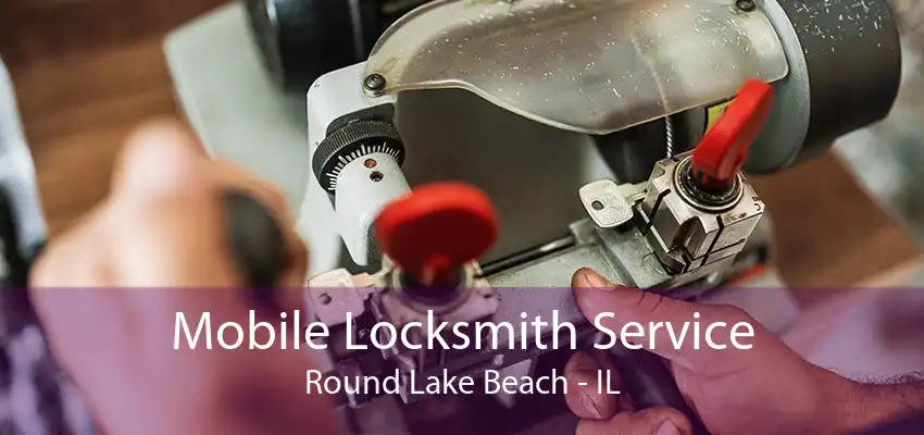 Mobile Locksmith Service Round Lake Beach - IL