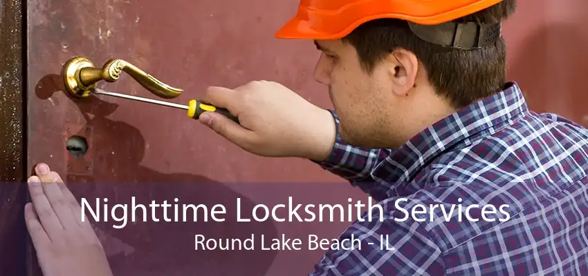 Nighttime Locksmith Services Round Lake Beach - IL