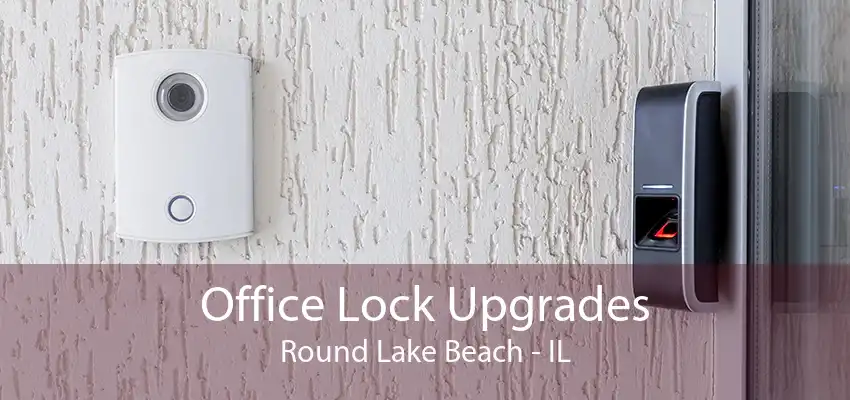 Office Lock Upgrades Round Lake Beach - IL