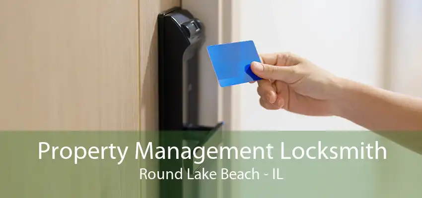 Property Management Locksmith Round Lake Beach - IL