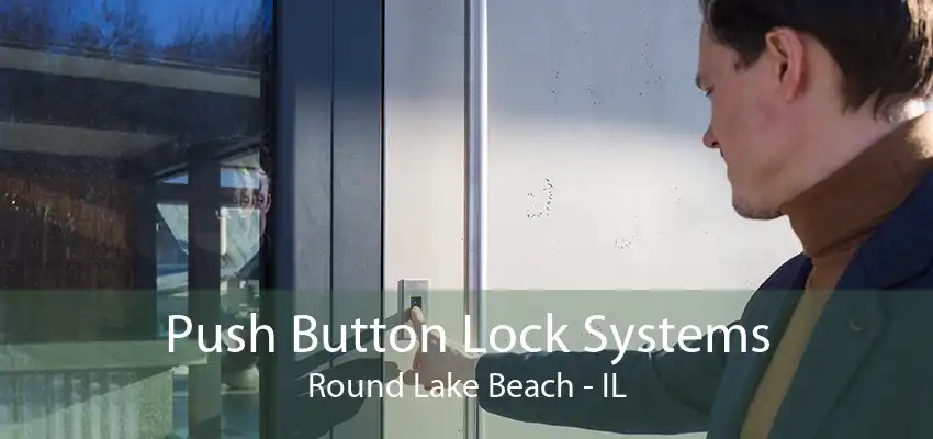 Push Button Lock Systems Round Lake Beach - IL