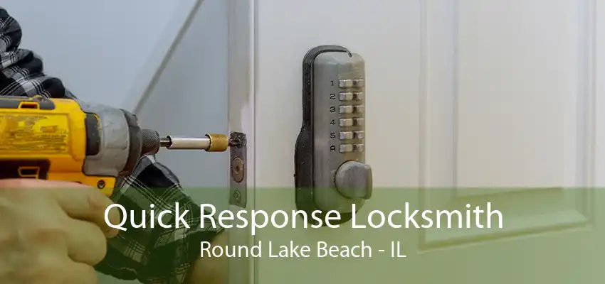 Quick Response Locksmith Round Lake Beach - IL