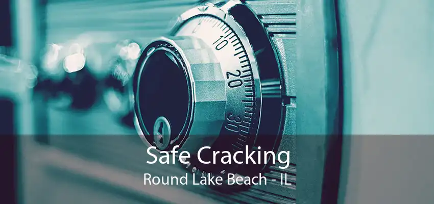 Safe Cracking Round Lake Beach - IL