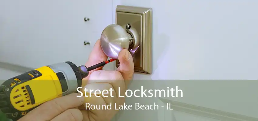 Street Locksmith Round Lake Beach - IL