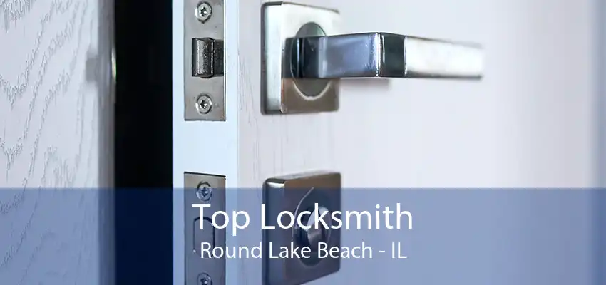 Top Locksmith Round Lake Beach - IL